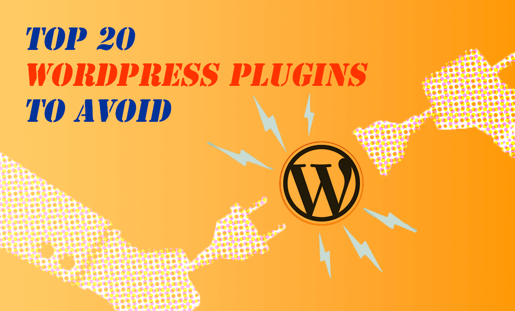 Top 20 WordPress Plugins to Avoid