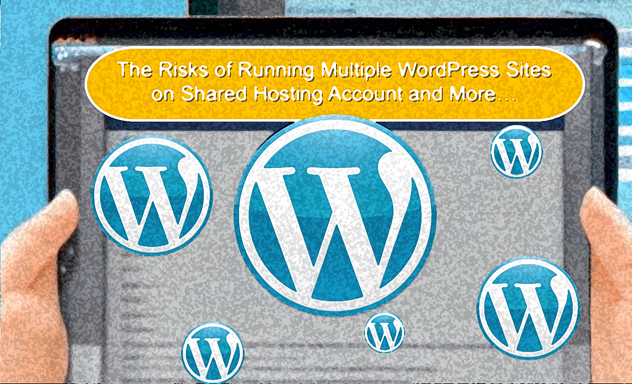 The Risks of Hosting Multiple WordPress Websites on One Shared Hosting Account